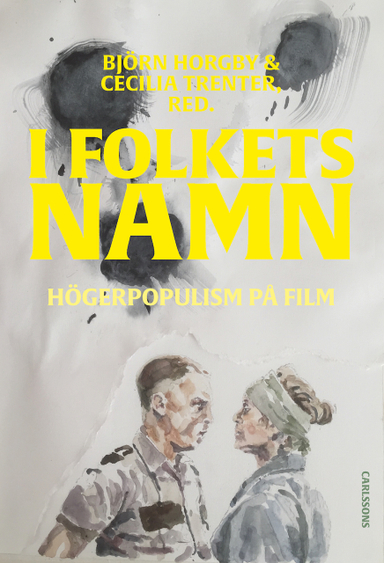 I folkets namn : högerpopulism på film; Björn Horgby, Cecilia Trenter, Jimmy Engren, Christer Ericsson, Erik Hedling, Julia Håkansson, Eva Kingsepp, Maaret Koskinen, Tytti Soila, Ulf Zander; 2021