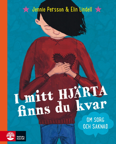 I mitt hjärta finns du kvar : om sorg och saknad; Jennie Persson; 2017