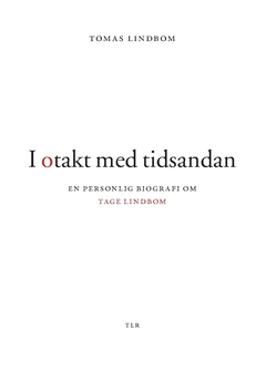 I otakt med tidsandan : en personlig biografi om Tage Lindbom; Tomas Lindbom; 2021