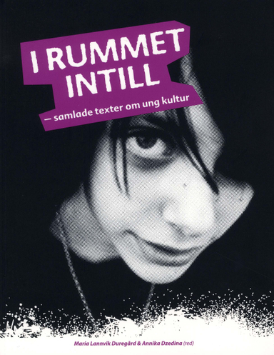 I rummet intill : samlade texter om ung kultur; Björn Andersson, Torbjörn Hallgren, MariaLannvik Duregård, Annika Dzedina, Jonas Hållén, Jonas Lindgren, Marianne Nordenlöw, Henrik Sannesson; 2008