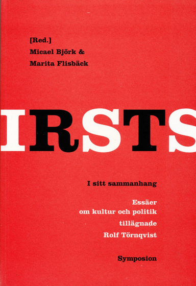 I sitt sammanhang : essäer om kultur och politik tillägnade Rolf Törnqvist; Rolf Törnqvist, Micael Björk, Marita Flisbäck; 2006