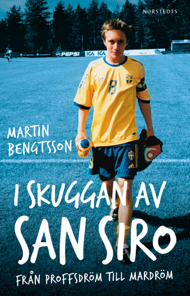 I skuggan av San Siro : från proffsdröm till mardröm; Martin Bengtsson; 2019