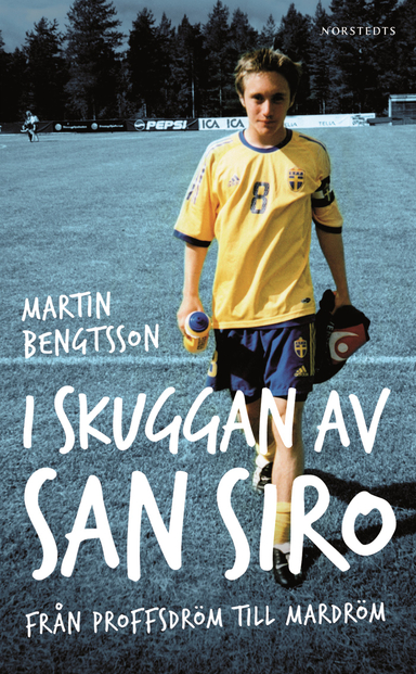 I skuggan av San Siro : från proffsdröm till mardröm; Martin Bengtsson; 2008