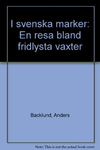 I svenska marker : en resa bland fridlysta växter; Mattias Klum, Monika Klum; 1995