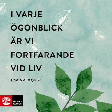 I varje ögonblick är vi fortfarande vid liv; Tom Malmquist; 2016