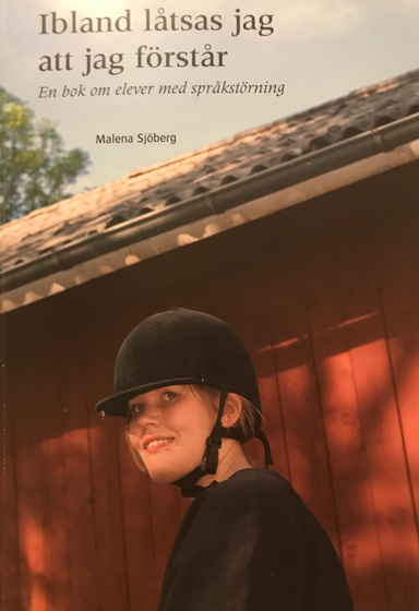 Ibland låtsas jag att jag förstår : en bok om elever med språkstörning; Malena Sjöberg; 2007