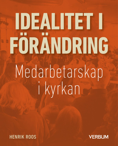 Idealitet i förändring : medarbetarskap i kyrkan; Henrik Roos; 2023