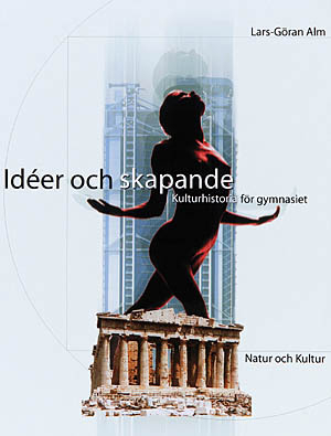 Idéer och skapande Lärobok (1:a uppl) : Kulturhistoria för gymnasiet; Lars-Göran Alm; 2001