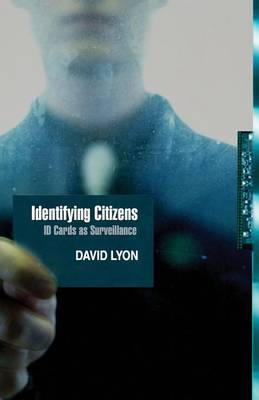 Identifying Citizens: ID Cards as Surveillance; David Lyon; 2009