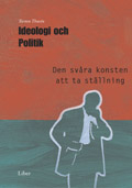 Ideologi och politik - Den svåra konsten att ta ställning; Torsten Thurén; 2004