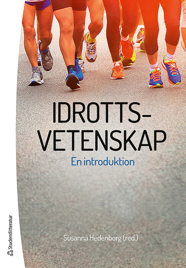 Idrottsvetenskap : en introduktion; Susanna Hedenborg, Jyri Backman, Karin Book, Sofia Bunke, Bo Carlsson, Josef Fahlén, Simon Granér, Kutte Jönsson, Håkan Larsson, Jens Ljunggren, Tomas Peterson, Aage Radmann, Karin Redelius; 2016