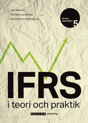 IFRS : i teori och praktik; Jan Marton, Anna Karin Pettersson, Pernilla Lundqvist; 2018