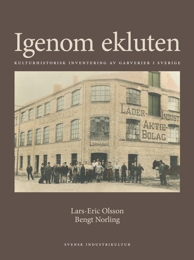 Igenom ekluten : kulturhistorisk inventering av garverier i Sverige; Lars-Eric Olsson, Bengt Norling; 2020