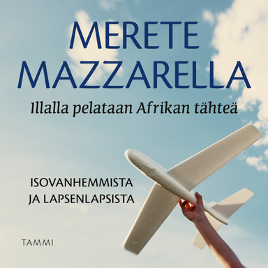 Illalla pelataan Afrikan tähteä; Merete Mazzarella; 2020