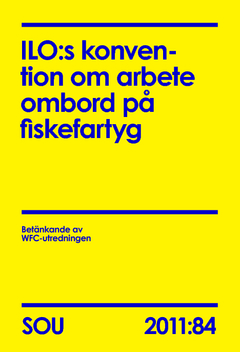 ILO:s konvention om arbete ombord på fiskefartyg. SOU 2011:84; Näringsdepartementet,; 2012