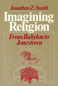 Imagining Religion; Jonathan Z Smith; 1988