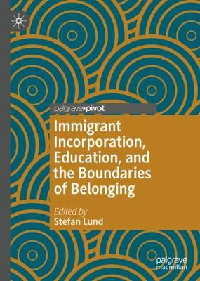 Immigrant incorporation, education, and the boundaries of belonging; Stefan Lund; 2020