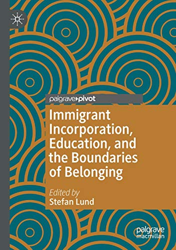 Immigrant incorporation, education, and the boundaries of belonging; Stefan Lund; 2020