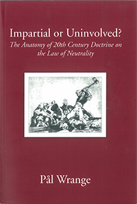 Impartial or Uninvolved? : The Anatomy of 20th Century Doctrine on the Law of Neutrality; Pål Wrange; 2007