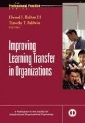 Improving Learning Transfer in Organizations; Elwood F. Holton III; 2003