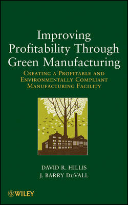 Improving Profitability Through Green Manufacturing; David R. Hillis, J. Barry DuVall; 2012