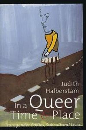 In a Queer Time and Place; J Jack Halberstam; 2005