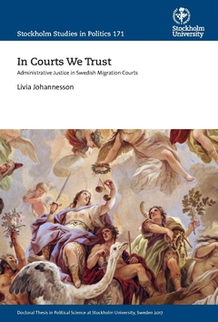 In courts we trust : administrative justice in swedish migration courts; Livia Johannesson; 2020