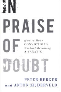 In Praise of Doubt; Peter Berger, Anton Zijderveld; 2009