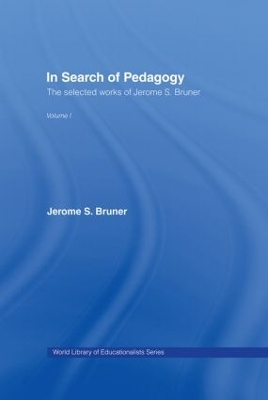 In Search of Pedagogy Volume I; Jerome S Bruner; 2006