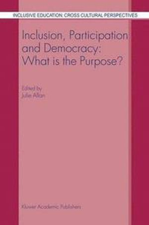 Inclusion, Participation and Democracy: What is the Purpose?; J Allan; 2003