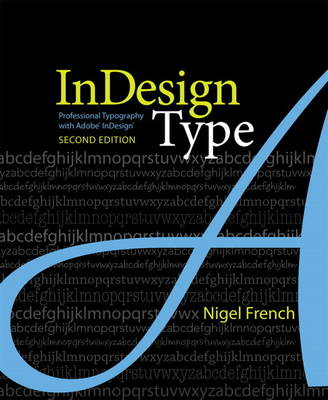 InDesign Type: Professional Typography with Adobe InDesign; Nigel French; 2010