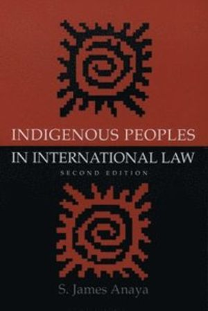 Indigenous Peoples in International Law; S James Anaya; 2004