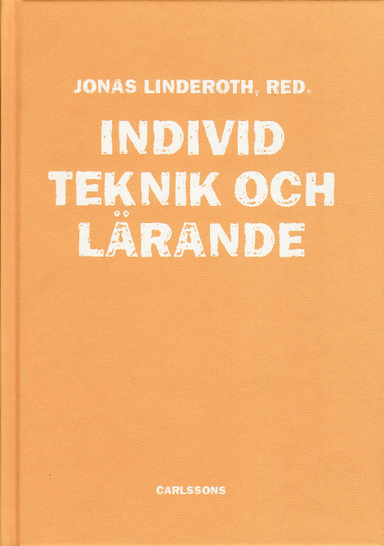 Individ, teknik och lärande; Jonas Linderoth; 2009