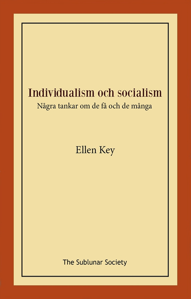 Individualism och socialism : några tankar om de få och de många; Ellen Key; 2022