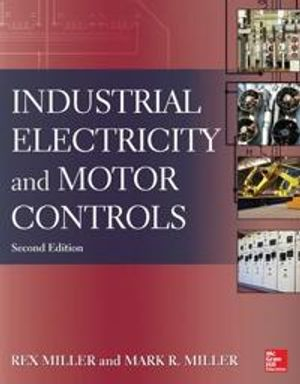 Industrial Electricity and Motor Controls; Rex Miller; 2013