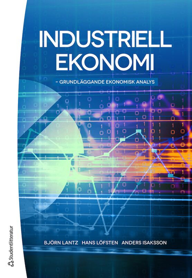 Industriell ekonomi - Grundläggande ekonomisk analys; Björn Lantz, Anders Isaksson, Hans Löfsten; 2018