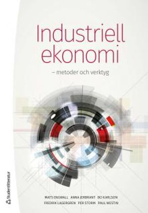 Industriell ekonomi :  metoder och verktyg; Mats Engwall, Anna Jerbrant, Bo Karlson, Fredrik Lagergren, Per Storm, Paul Westin; 2014