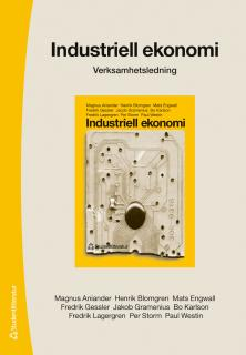 Industriell ekonomi : verksamhetsledning (särtryck av kapitel 3-6); Magnus Aniander, Henrik Blomgren, Mats Engwall, Fredrik Gessler, Jacob Gramenius, Bo Karlson, Fredrik Lagergren, Per Storm, Paul Westin; 2014