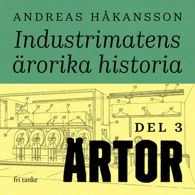 Industrimatens ärorika historia: Ärtor; Andreas Håkansson; 2020