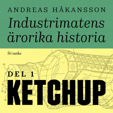 Industrimatens ärorika historia: Ketchup; Andreas Håkansson; 2020