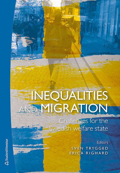 Inequalities and migration - Challenges for the Swedish welfare state; Sven Trygged, Erica Righard, Helene Brodin, Magnus Dahlstedt, Nicklas Enroth, Mercedes Jimenez Alvarez, Renate Minas, Norma Montesino, Simone Scarpa, Carl-Ulrik Schierup, Live Stretmo, Eva Wikström; 2019