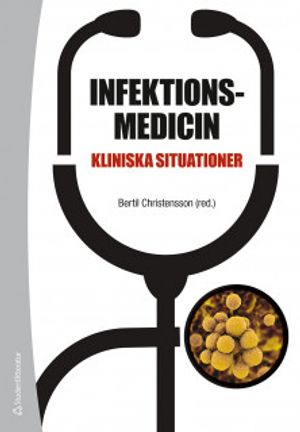 Infektionsmedicin : kliniska situationer; Bertil Christensson, Per Björkman, Britt-Marie Eriksson, Anna Färnert, Magnus Gisslén, Lars Hagberg, Håkan Hanberger, Jonas Hedlund, Anders Johansson, Adam Linder, Bengt Ljungberg, Åsa Nilsdotter-Augustinsson, Björn Olsen, Magnus Rasmussen, Marie Studahl, Bo Söderquist, Johan Westin, Per Åkesson; 2019