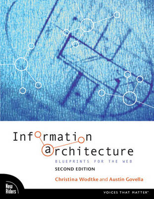 Information Architecture: Blueprints for the Web; Christina Wodtke, Austin Govella; 2009