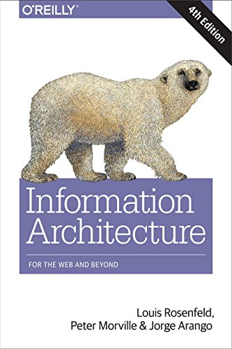 Information Architecture for the Web and Beyond ; Louis Rosenfeld, Peter Morville, Jorge Arango; 2015