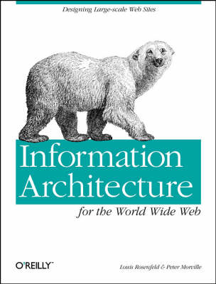 Information Architecture for the world wide web; Louis Rosenfeld, Peter Morville; 1998