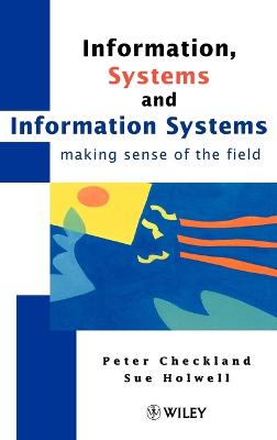 Information, Systems and Information Systems - making sense of the field; Peter Checkland; 1997