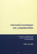 Informationsstrategier och yrkesidentiteter: en studie av sjuksköterskors relation till fackinformation vid arbetsplatsenUtgåva 25 av Skrifter från VALFRID, ISSN 1103-6990; Olof Sundin; 2003