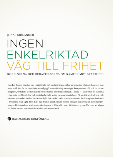 Ingen enkelriktad väg till frihet – Rörelserna och berättelserna om kampen mot apartheid; Jonas Sjölander; 2014