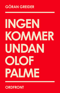 Ingen kommer undan Olof Palme; Göran Greider; 2011