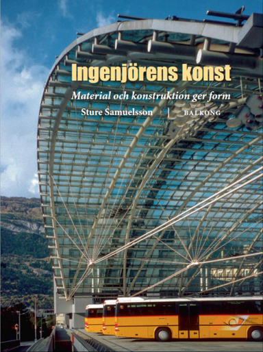 Ingenjörens Konst : Material och konstruktion ger form; Sture Samuelsson; 2014